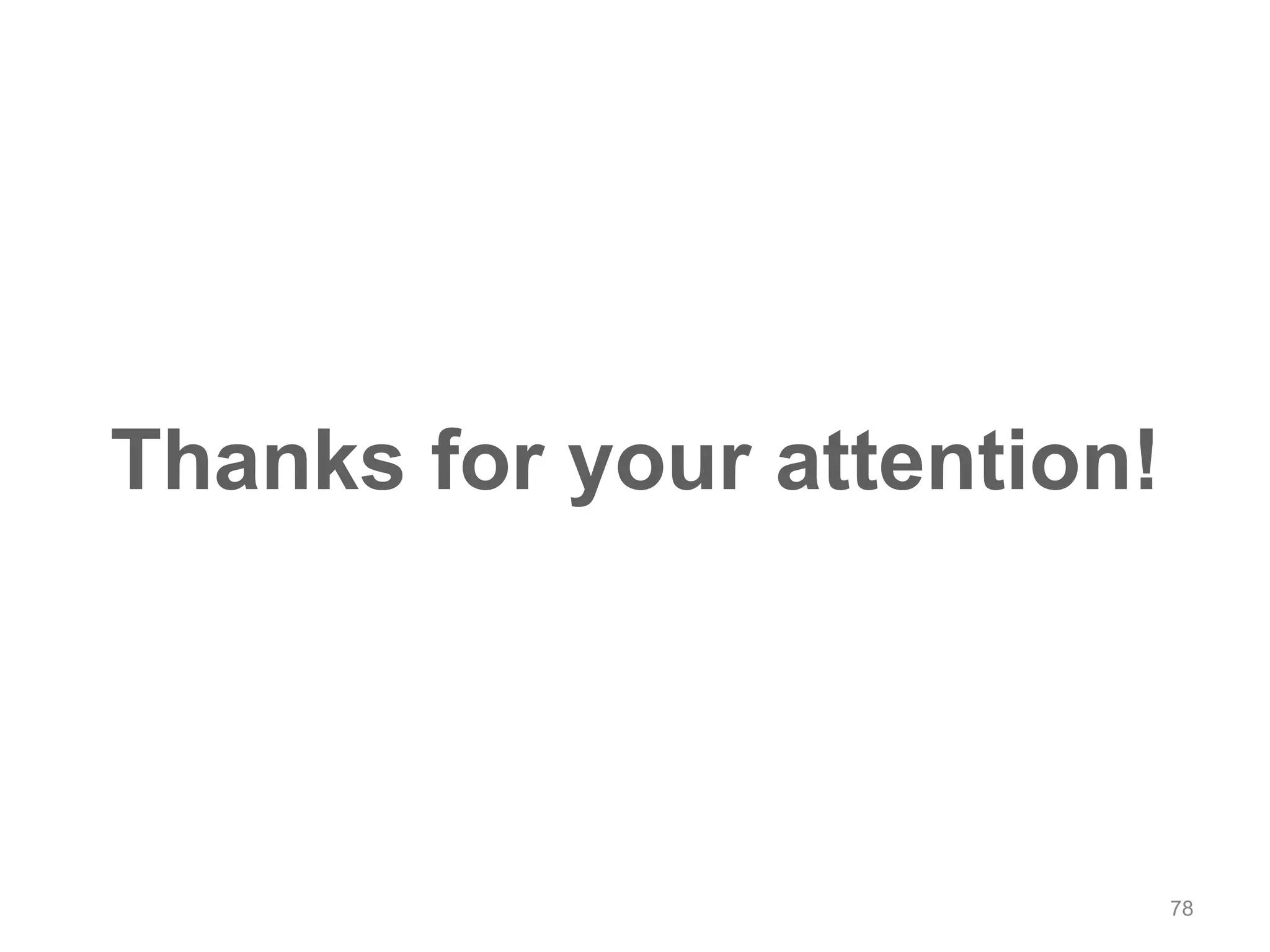 78 Thanks for your attention! 
