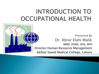 Presented By
             Dr. Abrar Elahi Malik
                  MBBS, DOMS, DHA, MPH
Director Human Resource Management
 Akhtar Saeed Medical College, Lahore
 