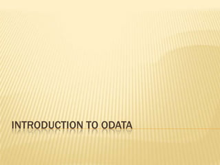INTRODUCTION TO ODATA
 