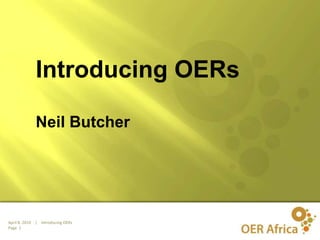Introducing OERs,[object Object],Neil Butcher,[object Object]