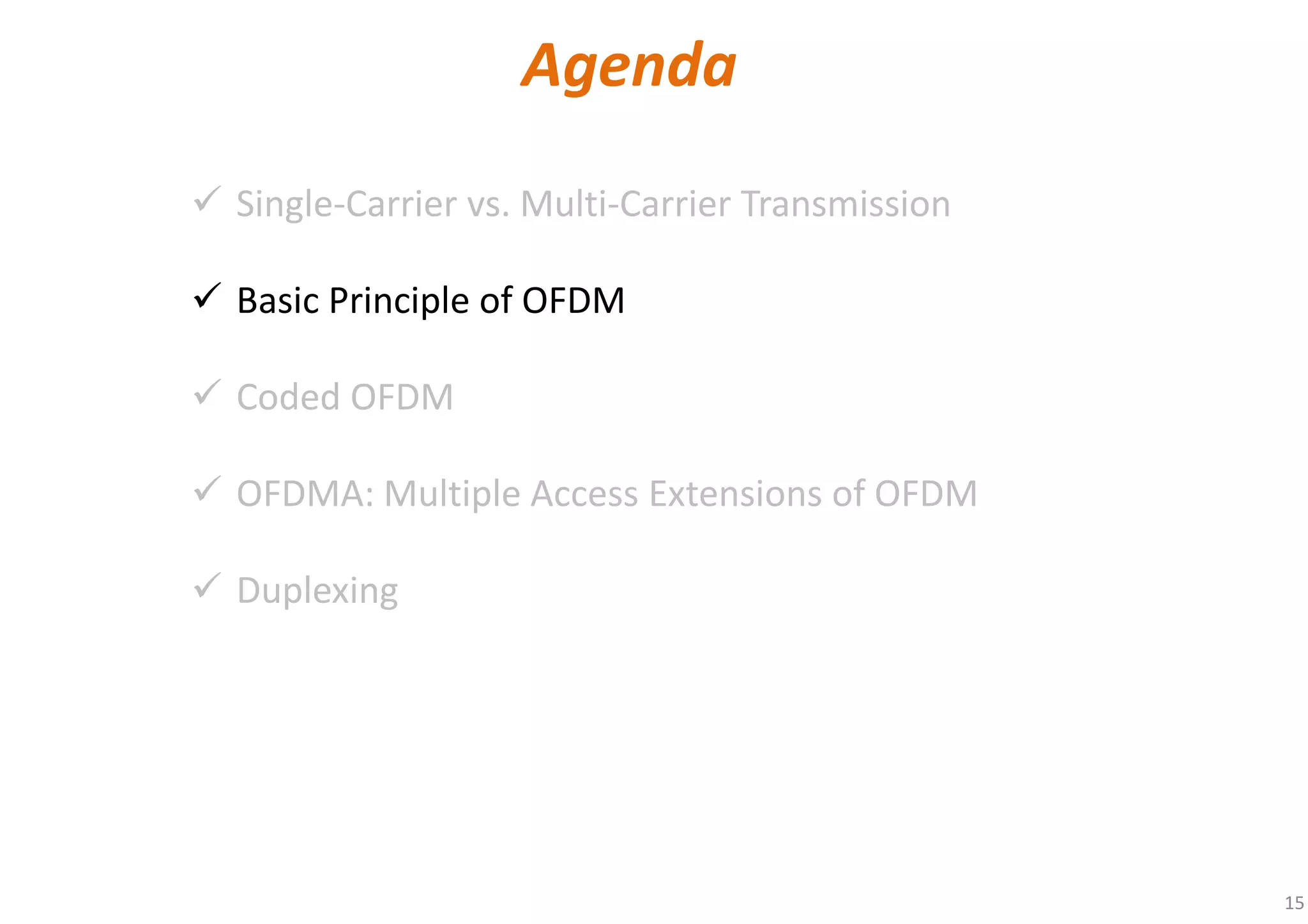 15
Single-Carrier vs. Multi-Carrier Transmission
Basic Principle of OFDM
Coded OFDM
OFDMA: Multiple Access Extensions of OFDM
Duplexing
Agenda
 