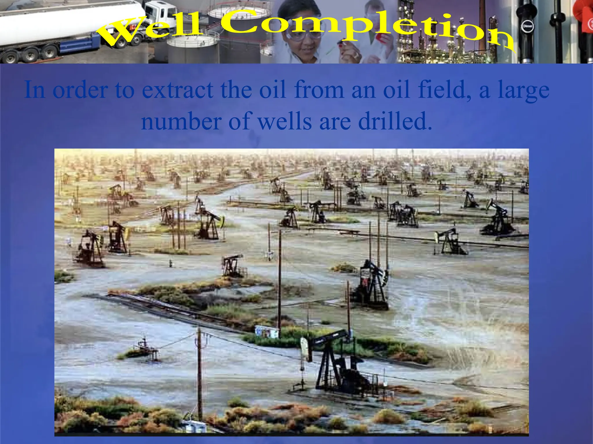 In order to extract the oil from an oil field, a large
number of wells are drilled.
 