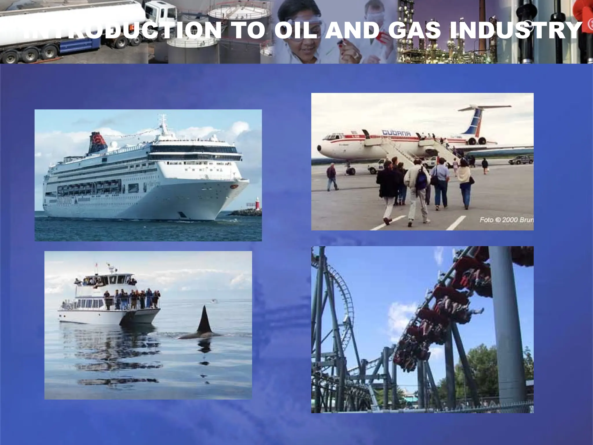 INTRODUCTION TO OIL AND GAS INDUSTRY
 
