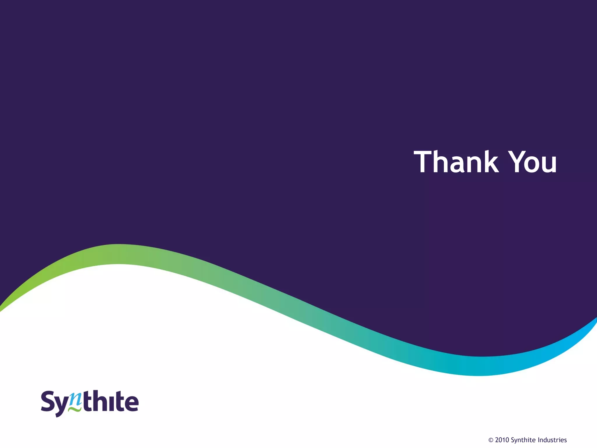 Thank You 
Nov 28, 2014 
© 2010 Synthite Industries 
