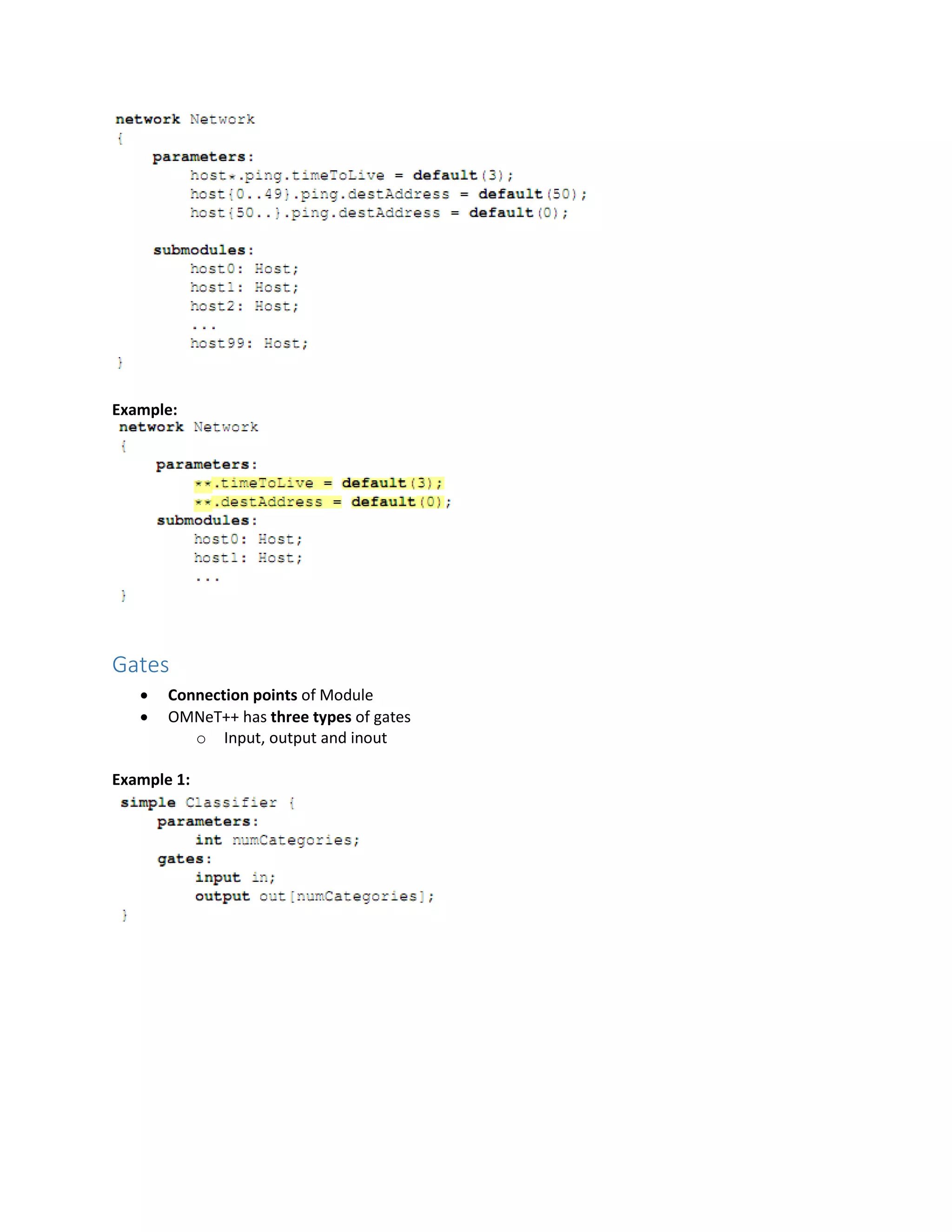 Example:
Gates
 Connection points of Module
 OMNeT++ has three types of gates
o Input, output and inout
Example 1:
 