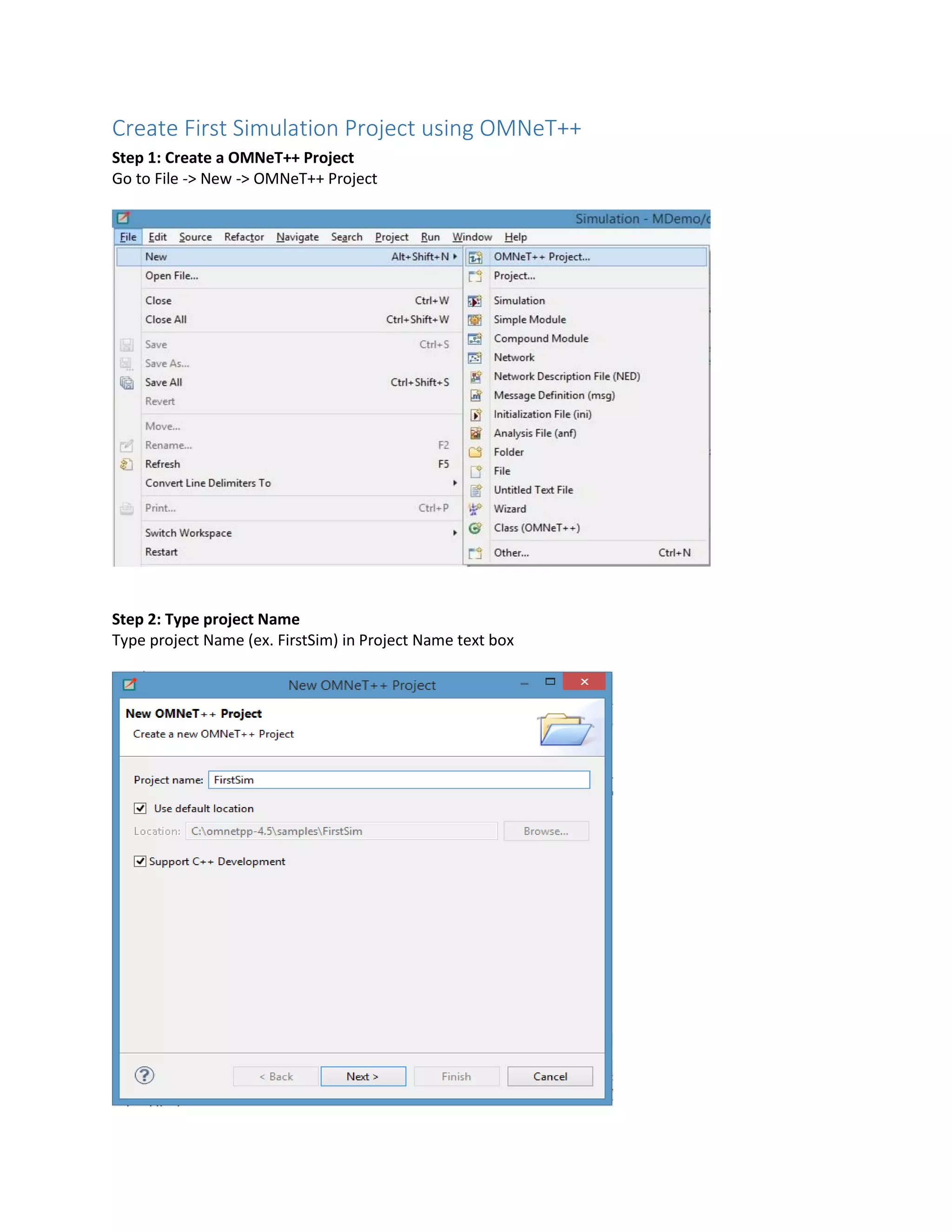Create First Simulation Project using OMNeT++
Step 1: Create a OMNeT++ Project
Go to File -> New -> OMNeT++ Project
Step 2: Type project Name
Type project Name (ex. FirstSim) in Project Name text box
 