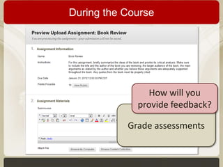 During the Course

How will you
provide feedback?
Grade assessments

 