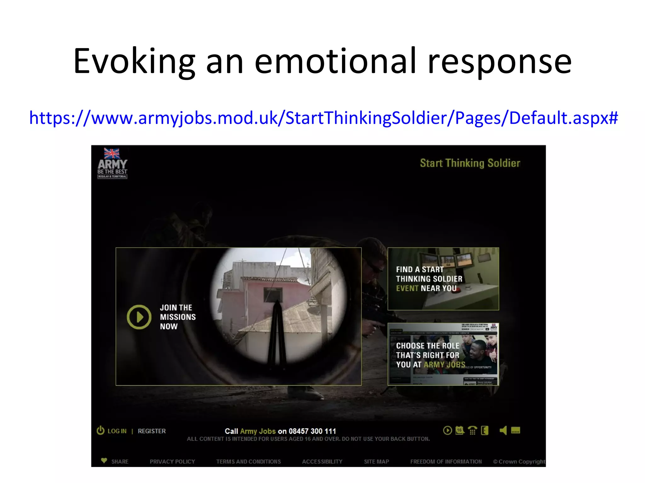 Evoking an emotional response https://www.armyjobs.mod.uk/StartThinkingSoldier/Pages/Default.aspx# 