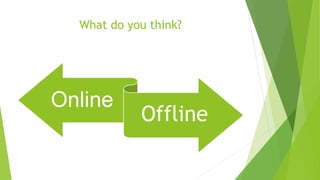 What do you think?
Online
Offline
 