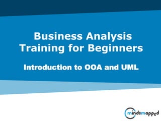 Business Analysis
Training for Beginners
Introduction to OOA and UML
 