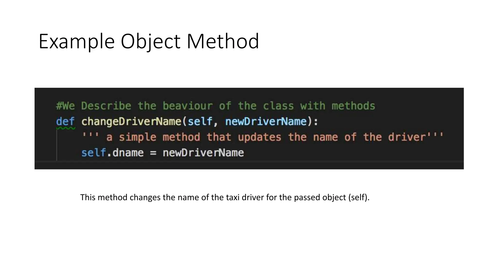 Example Object Method
This method changes the name of the taxi driver for the passed object (self).
 