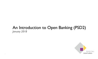 1
An Introduction to Open Banking (PSD2)
January 2018
 