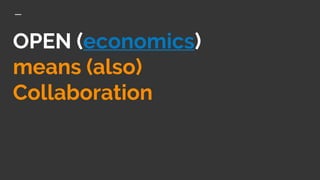 OPEN (economics)
means (also)
Collaboration
 