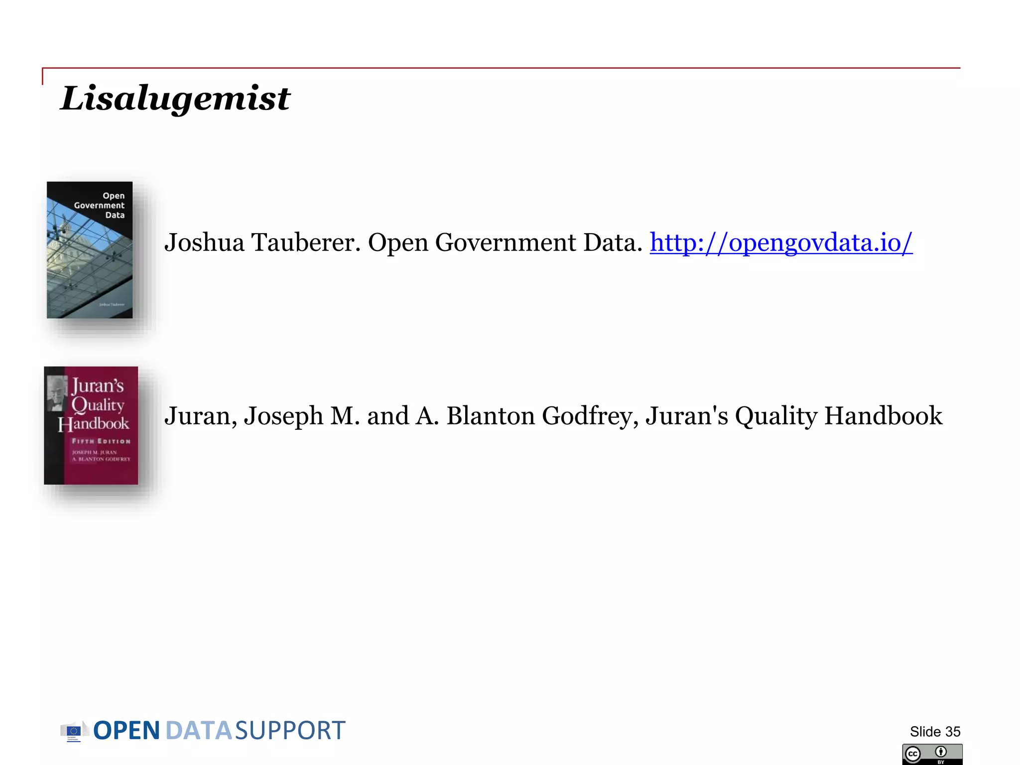 DATASUPPORTOPEN
Lisalugemist
Joshua Tauberer. Open Government Data. http://opengovdata.io/
Juran, Joseph M. and A. Blanton Godfrey, Juran's Quality Handbook
Slide 35
 