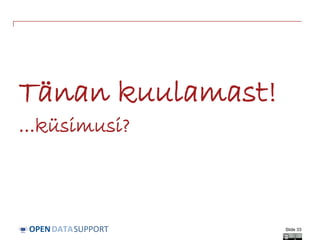 DATASUPPORTOPEN
Tänan kuulamast!
...küsimusi?
Slide 33
 