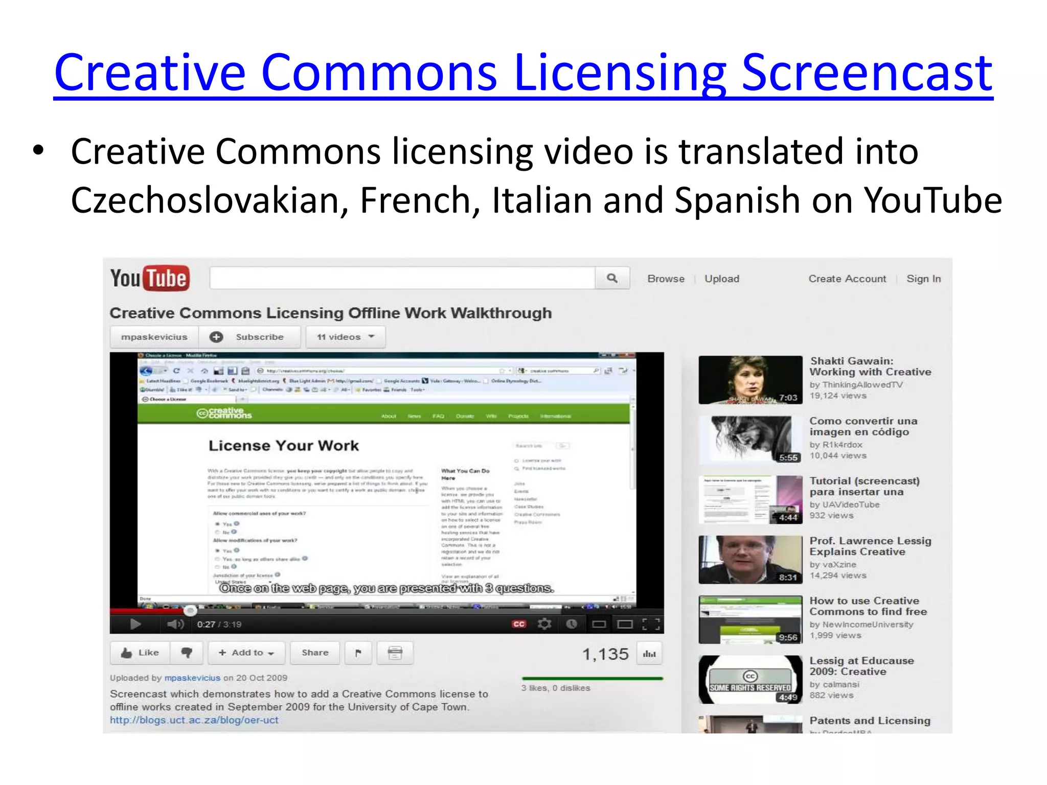 Creative Commons Licensing Screencast
• Creative Commons licensing video is translated into
  Czechoslovakian, French, Italian and Spanish on YouTube
 