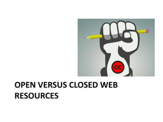 OPEN VERSUS CLOSED WEB
RESOURCES
 