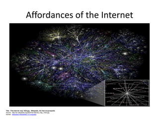 Affordances of the Internet




Title : File:Internet map 1024.jpg - Wikipedia, the free encyclopedia
Source : http://en.wikipedia.org/wiki/File:Internet_map_1024.jpg
license : Attribution-ShareAlike 3.0 Unported
 