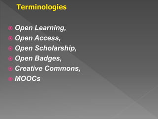  Open Learning,
 Open Access,
 Open Scholarship,
 Open Badges,
 Creative Commons,
 MOOCs
 