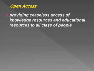  providing ceaseless access of
knowledge resources and educational
resources to all class of people
 