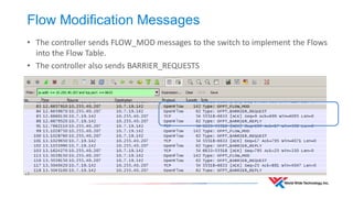 Flow Modification Messages 
•The controller sends FLOW_MOD messages to the switch to implement the Flows into the Flow Table. 
•The controller also sends BARRIER_REQUESTS  