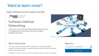 Want to learn more? 
https://www.coursera.org/course/sdn  