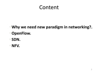 Content
Why we need new paradigm in networking?.
OpenFlow.
SDN.
NFV.
2
 