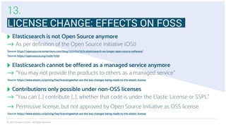 © 2021 floragunn GmbH - All Rights Reserved


LICENSE CHANGE: EFFECTS ON FOSS
Elasticsearch is not Open Source anymore


A...