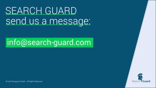 SEARCH GUARD
info@search-guard.com


© 2021 floragunn GmbH - All Rights Reserved


send us a message:
31
 