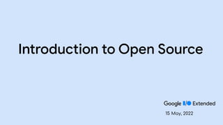 Introduction to Open Source
15 May, 2022
 