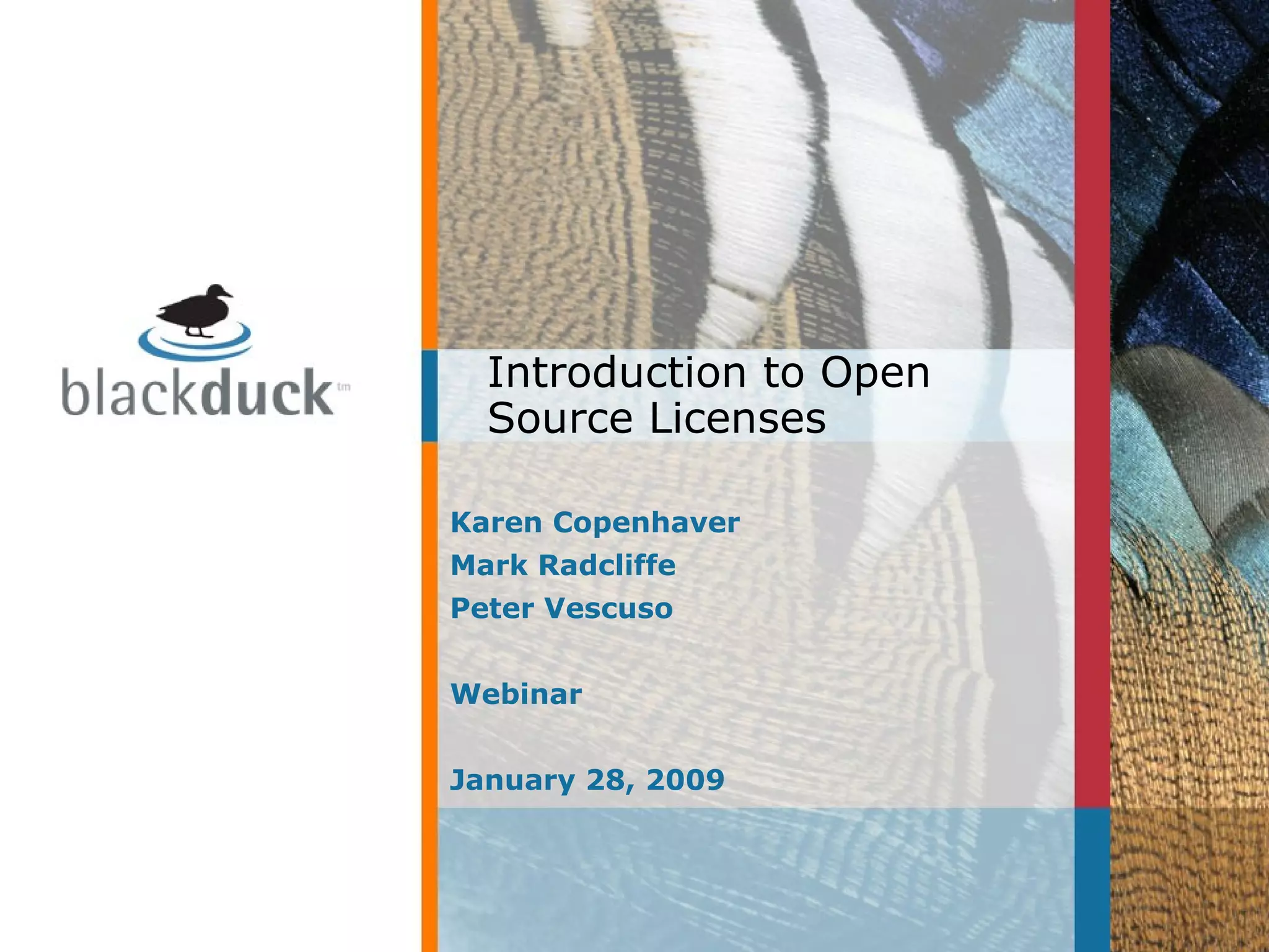 Karen Copenhaver Mark Radcliffe Peter Vescuso Webinar January 28, 2009 Introduction to Open Source Licenses 