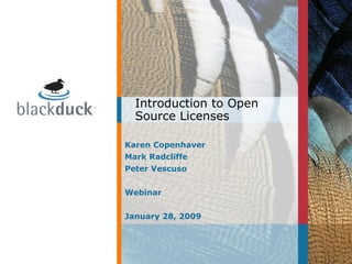 Karen Copenhaver Mark Radcliffe Peter Vescuso Webinar January 28, 2009 Introduction to Open Source Licenses 