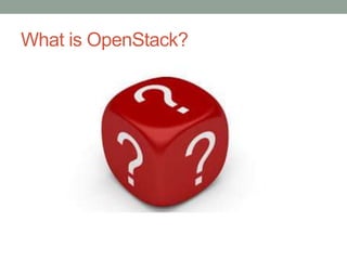 What is OpenStack?
 