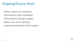 22 of 24
Ongoing/Future Work
• Better support for replication
• Active/Active High Availability
• More backend storage support
• Better user error reporting
• Improved OpenStack Client support
 