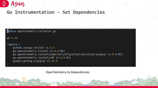 Go Instrumentation - Set Dependencies
OpenTelemetry Go Dependencies
 