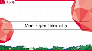 Meet OpenTelemetry
 