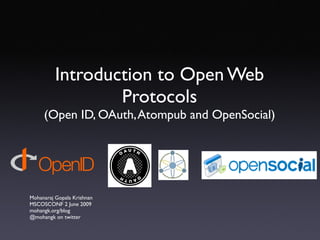 Introduction to Open Web Protocols (Open ID, OAuth, Atompub and OpenSocial) ,[object Object],[object Object],[object Object],[object Object]