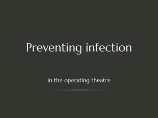Preventing infection
in the operating theatre
 