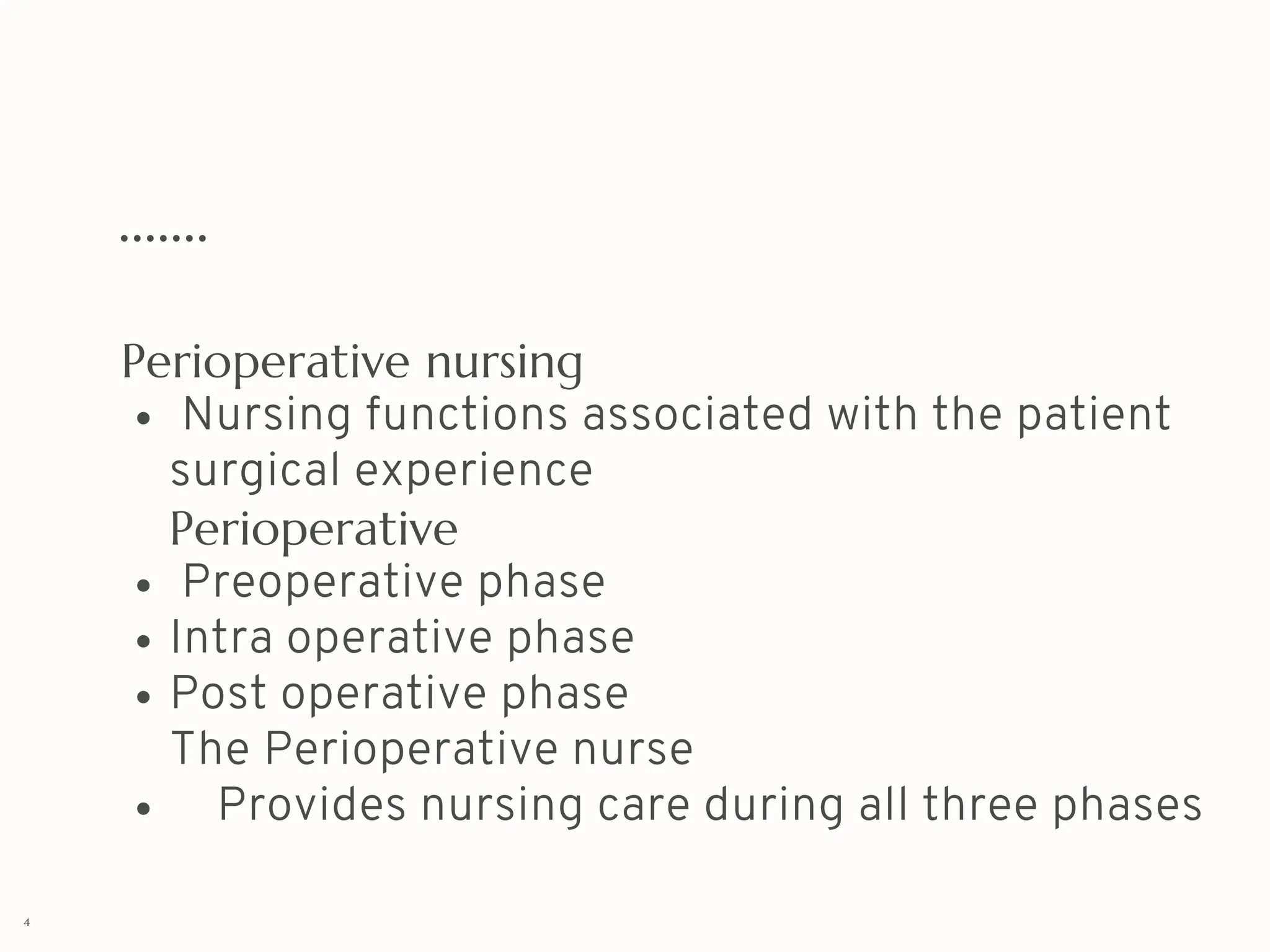 .......
Perioperative nursing
Nursing functions associated with the patient
surgical experience
Perioperative
Preoperative phase
Intra operative phase
Post operative phase
The Perioperative nurse
Provides nursing care during all three phases
4
 