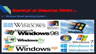 Examples of Operating System :-
● Windows Based operating System :-
 
