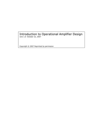 Introduction to Operational Amplifier Design
vers 1.0 October 22, 2007




Copyright © 2007 Reprinted by permission
 
