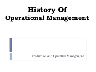 History Of Operational Management Production and Operation Management 