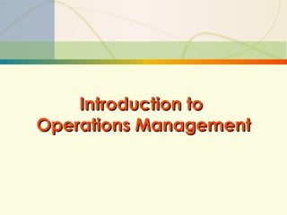Introduction to  Operations Management 