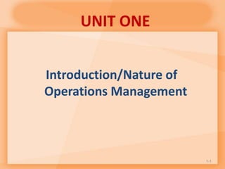 Introduction/Nature of
Operations Management
UNIT ONE
1-1
 