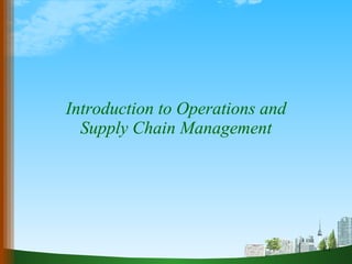 Introduction to Operations and Supply Chain Management 1- 