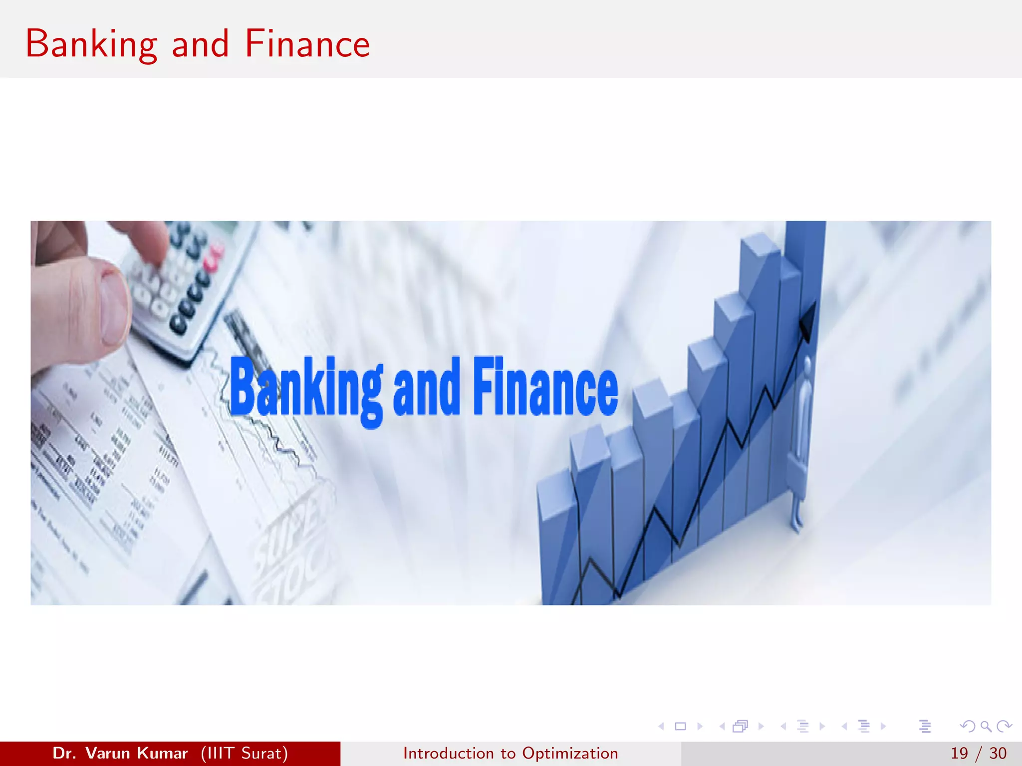 Banking and Finance
Dr. Varun Kumar (IIIT Surat) Introduction to Optimization 19 / 30
 