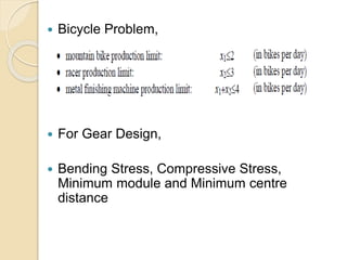  Bicycle Problem,
 For Gear Design,
 Bending Stress, Compressive Stress,
Minimum module and Minimum centre
distance
 