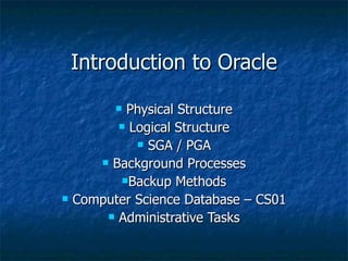 Introduction to Oracle ,[object Object],[object Object],[object Object],[object Object],[object Object],[object Object],[object Object]