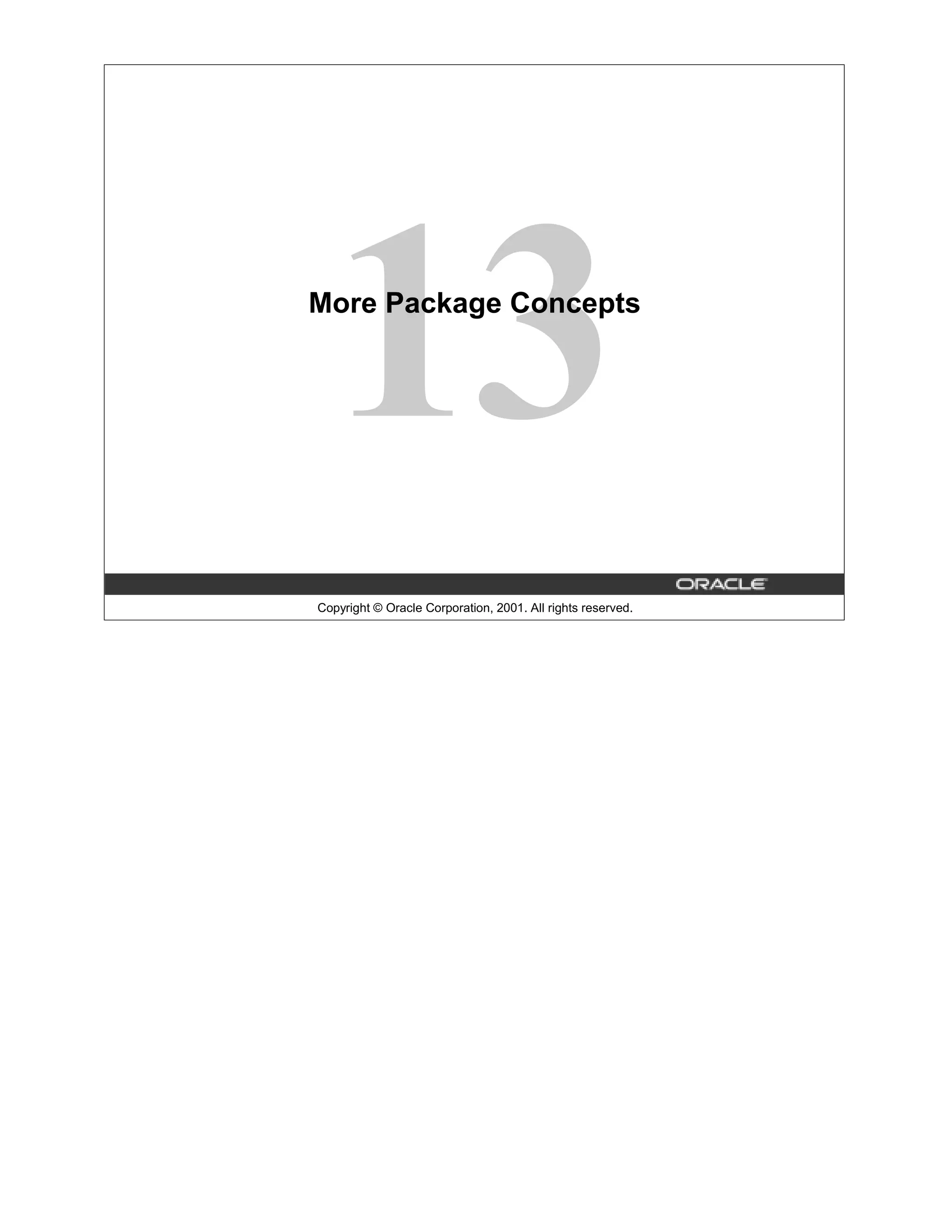 13 More Package Concepts Copyright © Oracle Corporation, 2001. All rights reserved. 