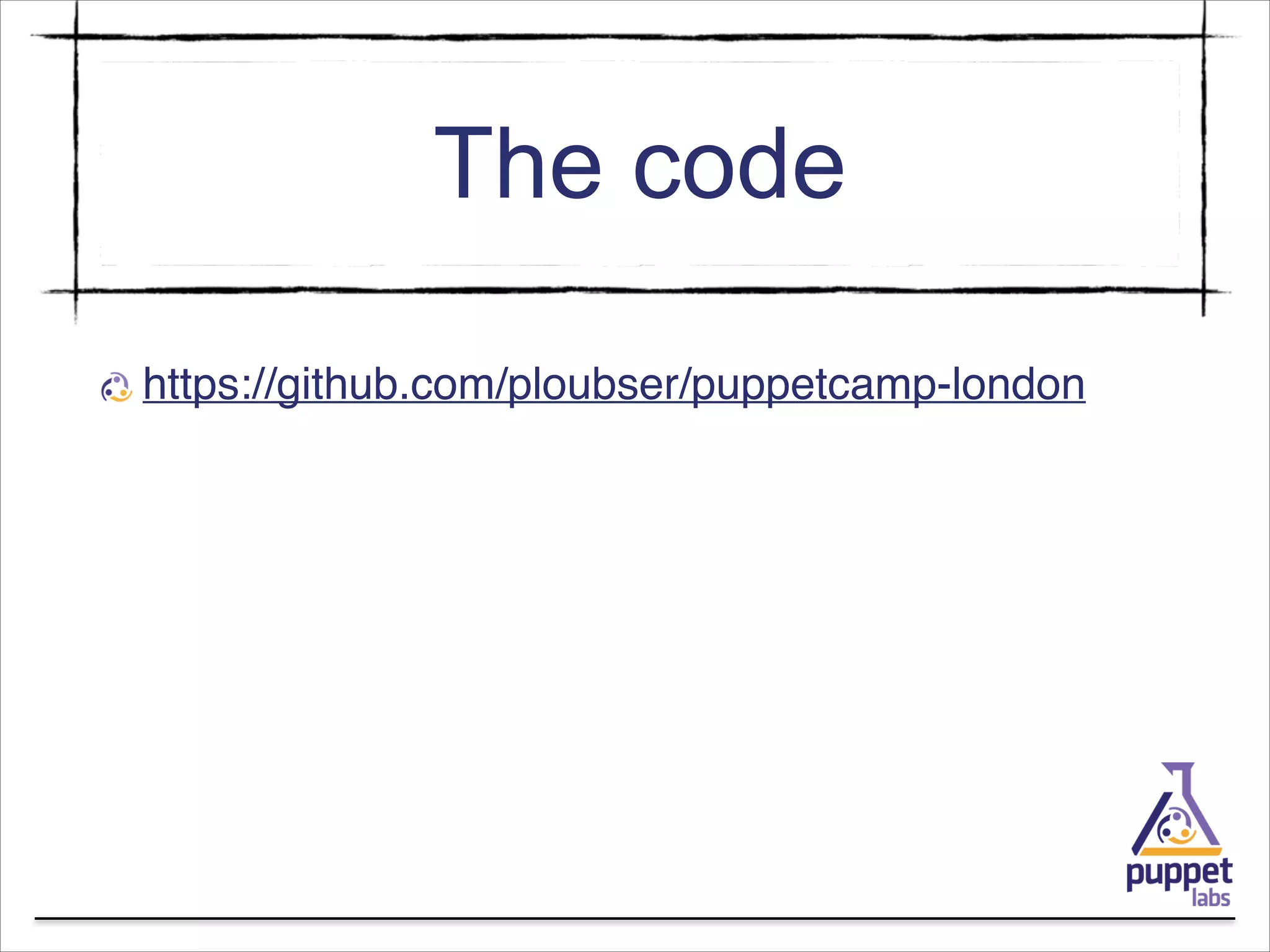 The code
https://github.com/ploubser/puppetcamp-london

 